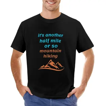 hobby-citácie-hory-to je ďalšia pol míle alebo tak, horské túry T-Shirt vintage t shirt mens zábavné tričká